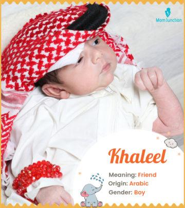 Khalilah means friend, sweetheart, or beloved