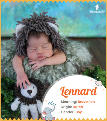Lennard, means brave lion.