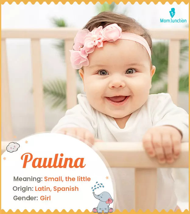Paulina, meaning small or little