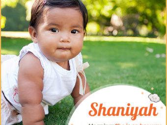 Shaniyah is a feminine name