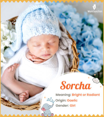 Sorcha means bright and radiant