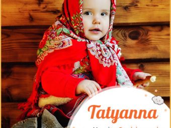 Tatyanna means feminine version of Tatius