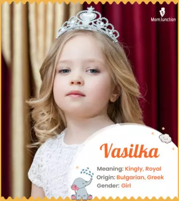Vasilka means kingly or royal