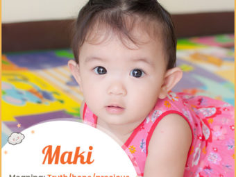 Maki means Truth, hope and precious