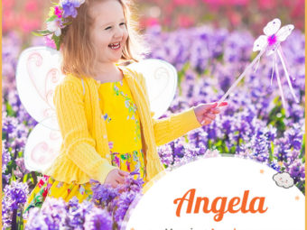 "Angela, a Greek name that means angel or messenger of God. "