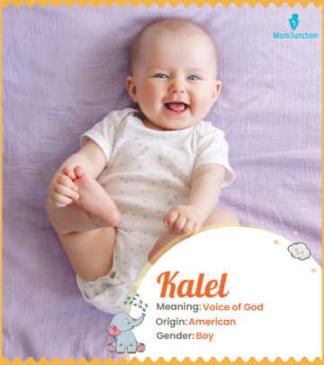 Kalel, means voice of God