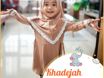 Khadejah, meaning being born early