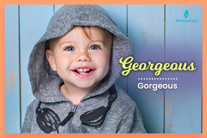 Nicknames for George, Georgeous meaning ‘gorgeous.’