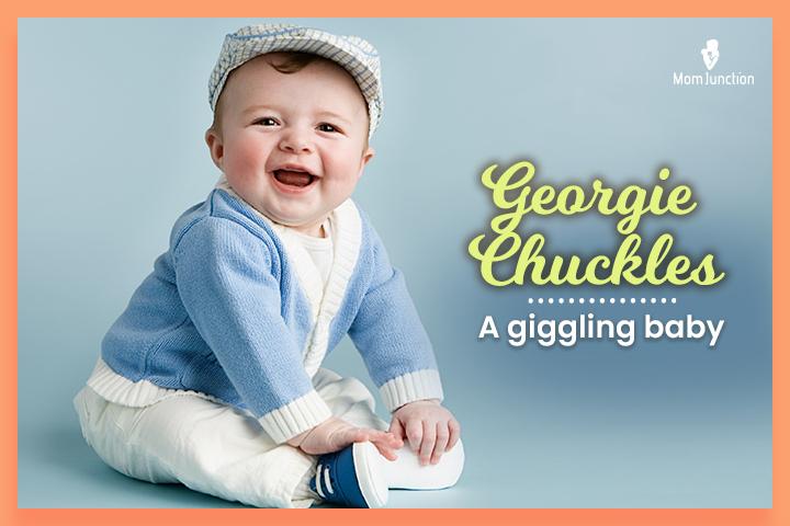 Nicknames for George, Georgie Chuckles meaning ‘a giggling baby.’