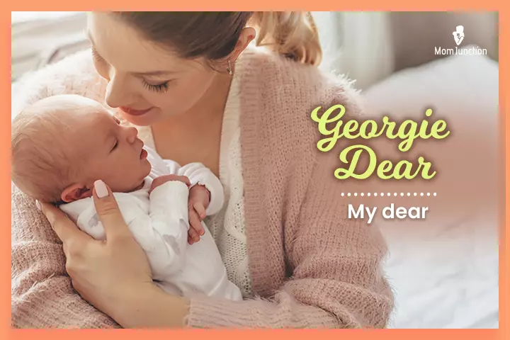 Nicknames for George, Georgie Dear meaning ‘my dear.’