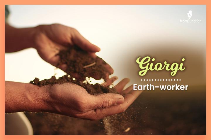 Nicknames for George, Giorgi meaning ‘earth-worker.’