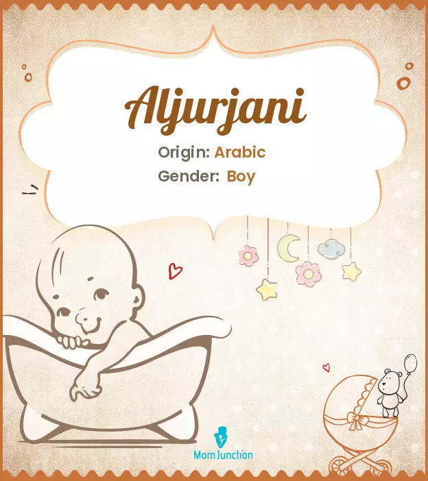 Baby Name aljurjani Meaning, Origin, And Popularity