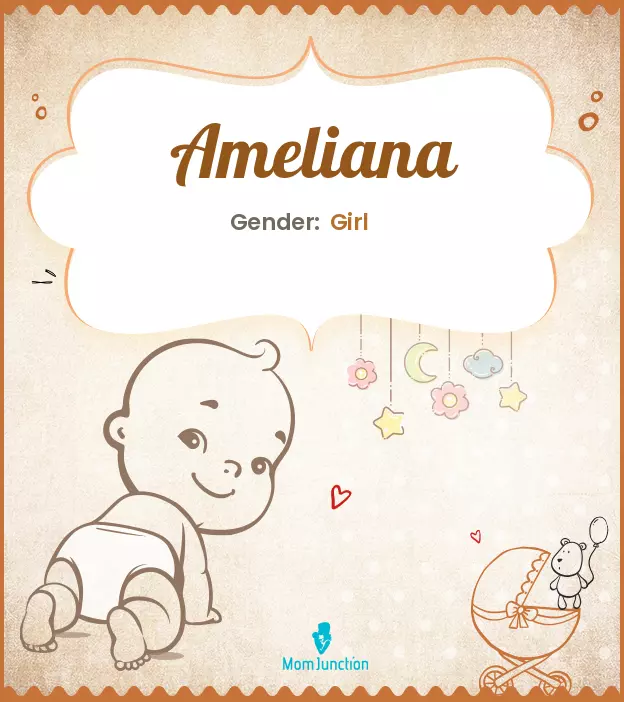 Ameliana Baby Name: Meaning, Origin, Popularity | MomJunction