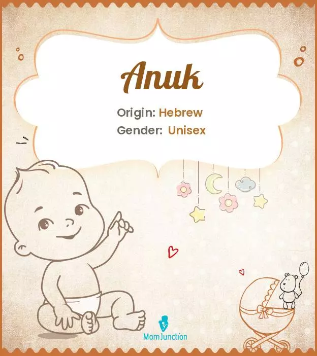 Anuk Baby Name: Meaning, Origin, Popularity | MomJunction