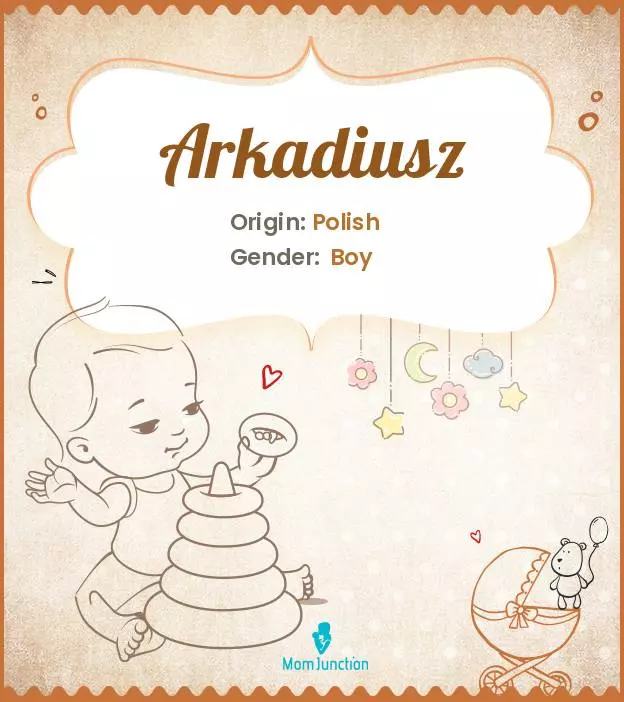 Arkadiusz Baby Name: Meaning, Origin, Popularity | MomJunction