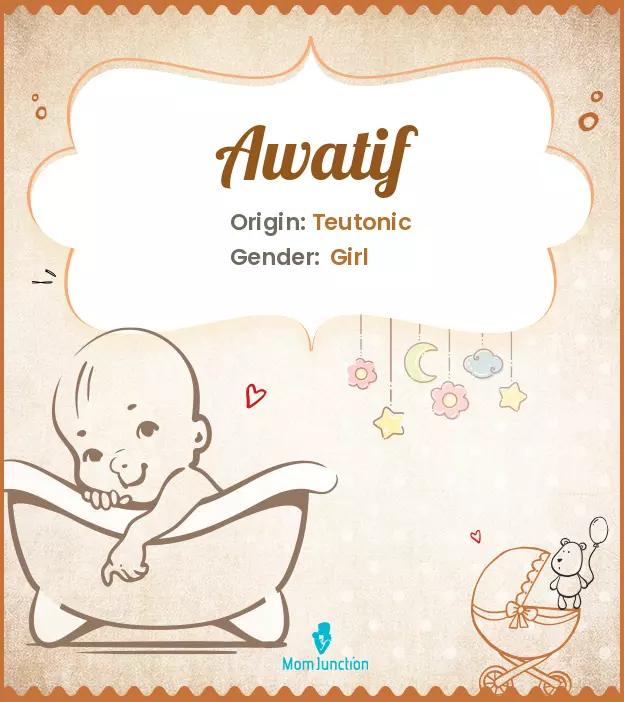 Awatif Baby Name: Meaning, Origin, Popularity | MomJunction