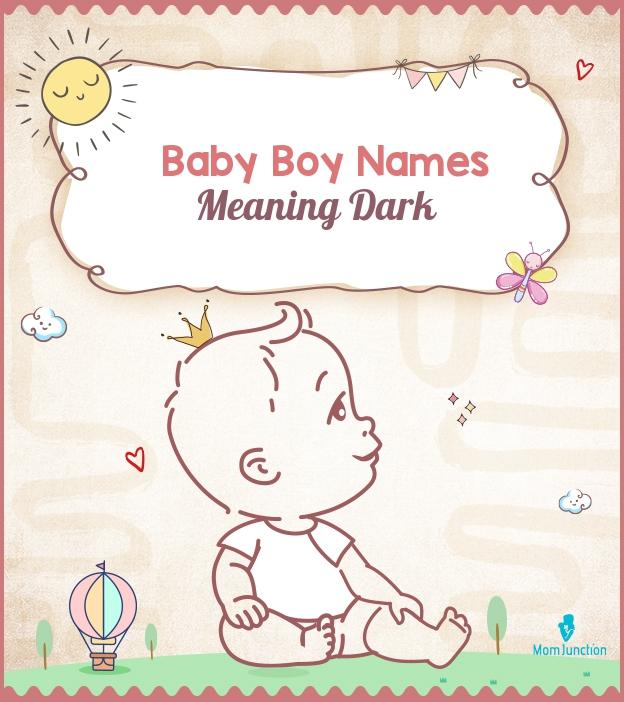 314 Exceptional Boy Names Meaning Dark