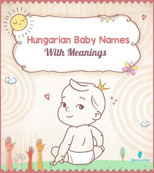 151 Hungarian Baby Names With Meanings Momjunction