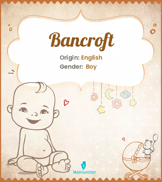 Origin, Meaning & Other Facts About Baby Name Bancroft_image