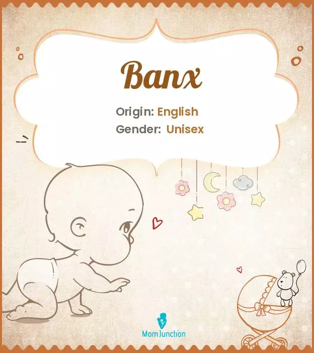 Origin, Meaning & Other Facts About Baby Name Banx | MomJunction