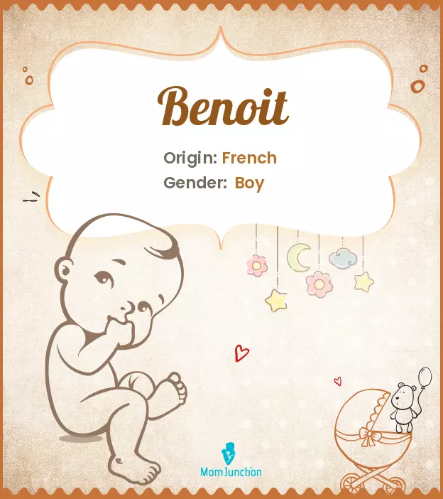 Origin, Meaning & Other Facts About Baby Name Benoit ...