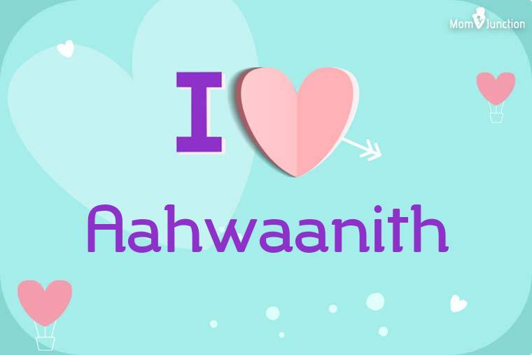 I Love Aahwaanith Wallpaper