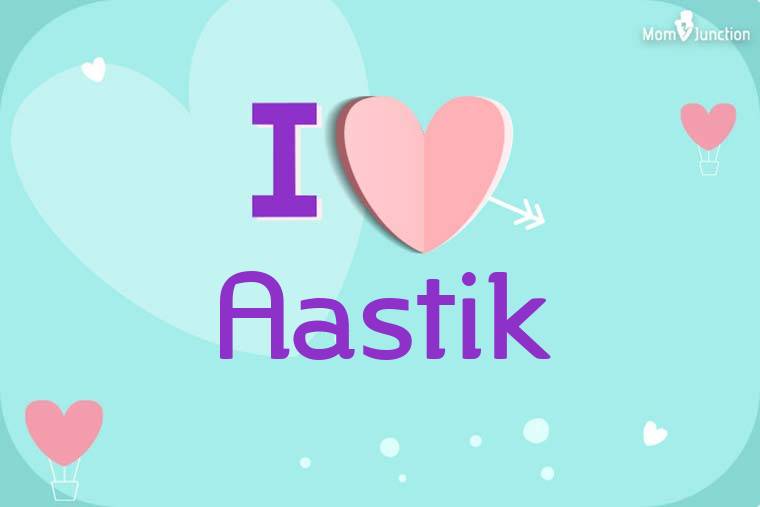 I Love Aastik Wallpaper