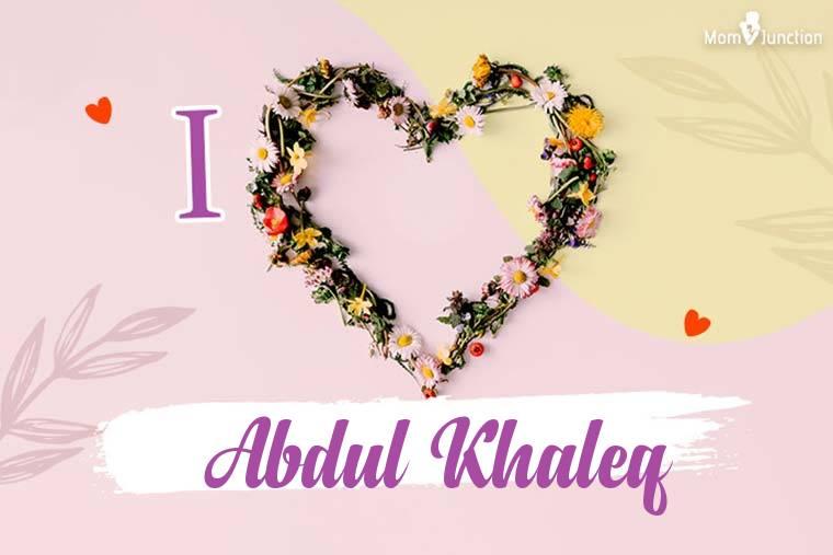 I Love Abdul Khaleq Wallpaper