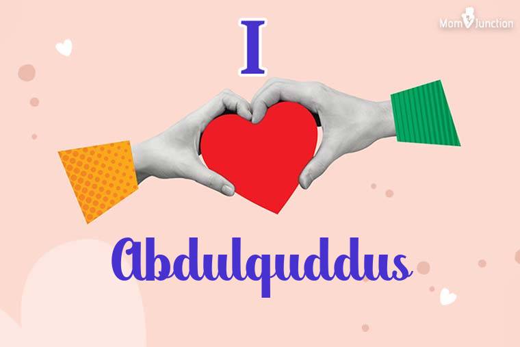 I Love Abdulquddus Wallpaper