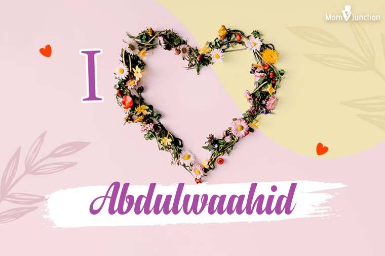 I Love Abdulwaahid Wallpaper