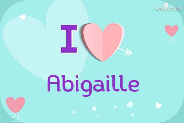 I Love Abigaille Wallpaper