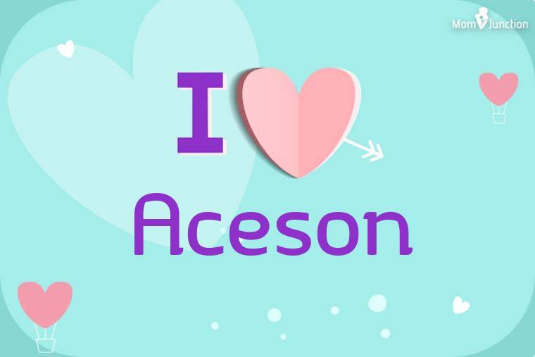 I Love Aceson Wallpaper