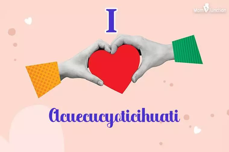 I Love Acuecucyoticihuati Wallpaper