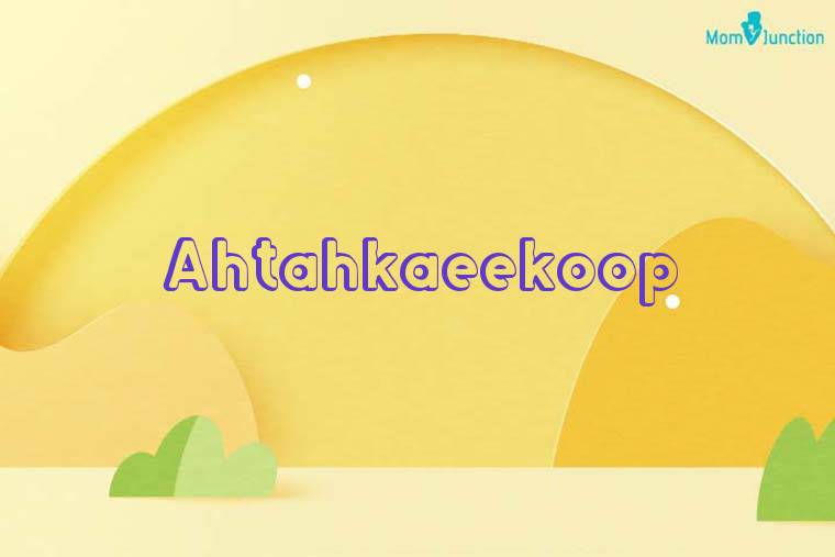 Ahtahkaeekoop 3D Wallpaper