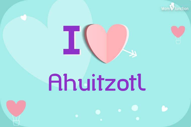 I Love Ahuitzotl Wallpaper