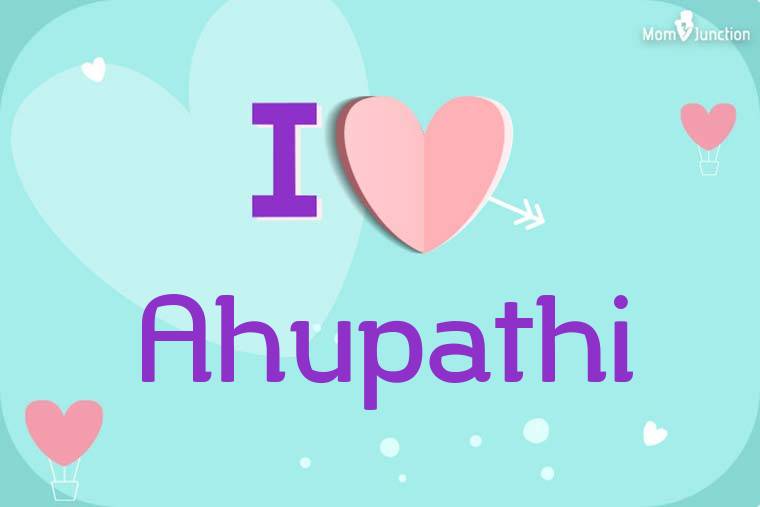 I Love Ahupathi Wallpaper