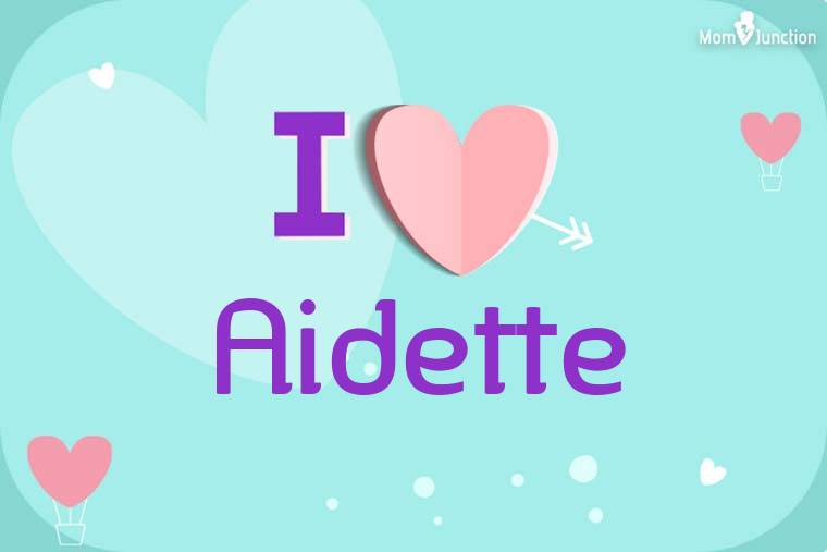 I Love Aidette Wallpaper