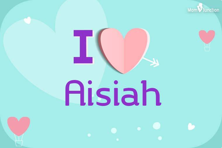 I Love Aisiah Wallpaper