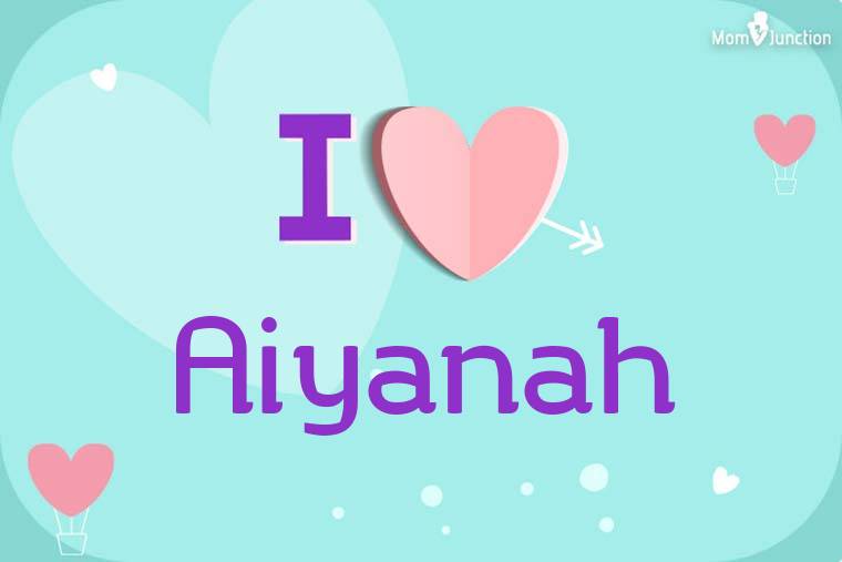 I Love Aiyanah Wallpaper