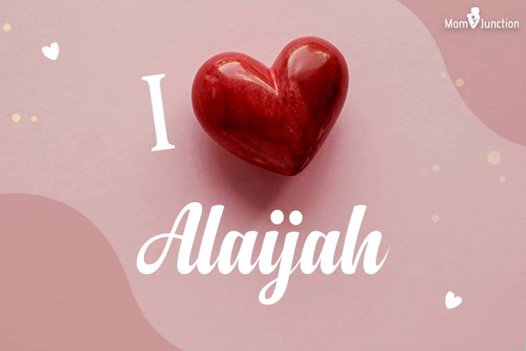 I Love Alaijah Wallpaper