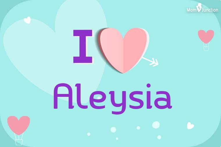 I Love Aleysia Wallpaper