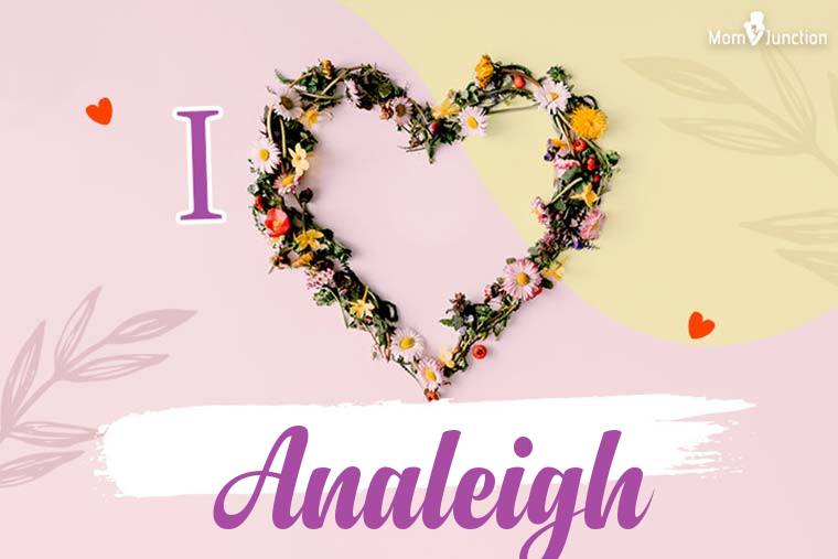 I Love Analeigh Wallpaper