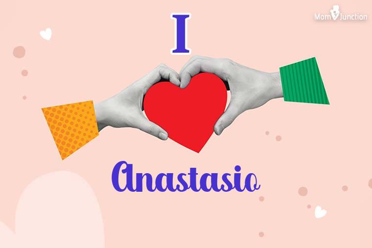 I Love Anastasio Wallpaper