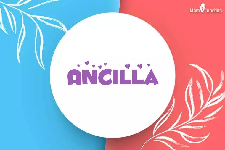Ancilla Baby Name Meaning Origin Popularity