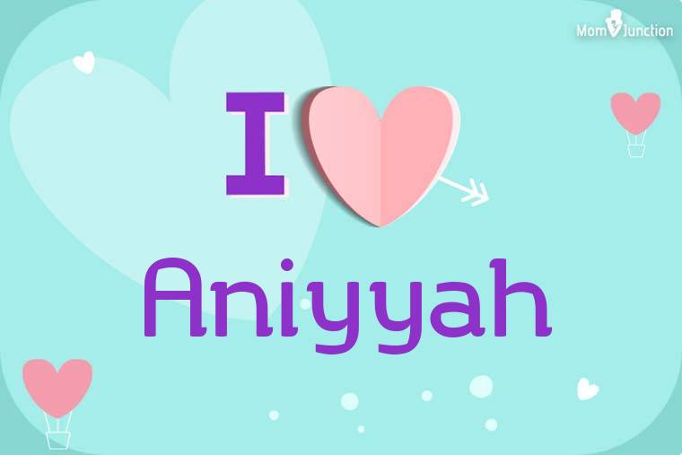 I Love Aniyyah Wallpaper