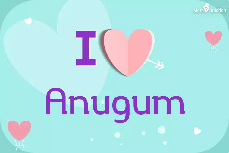 I Love Anugum Wallpaper