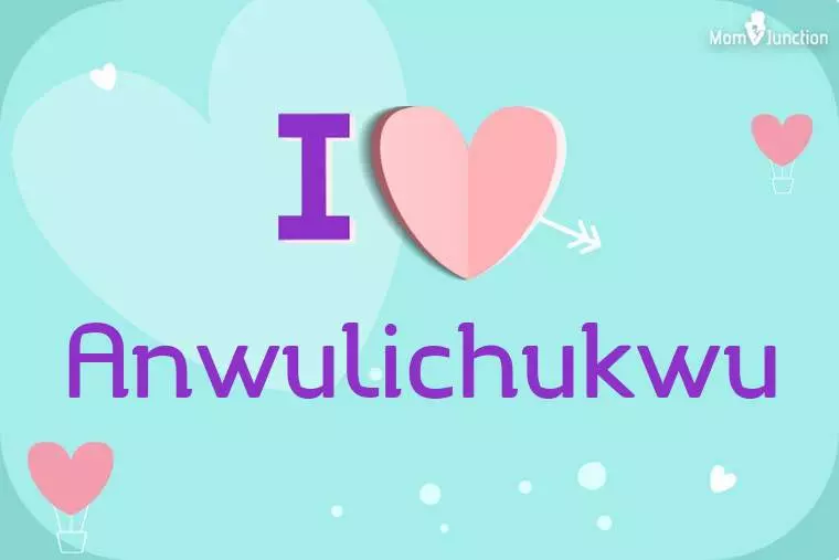 I Love Anwulichukwu Wallpaper