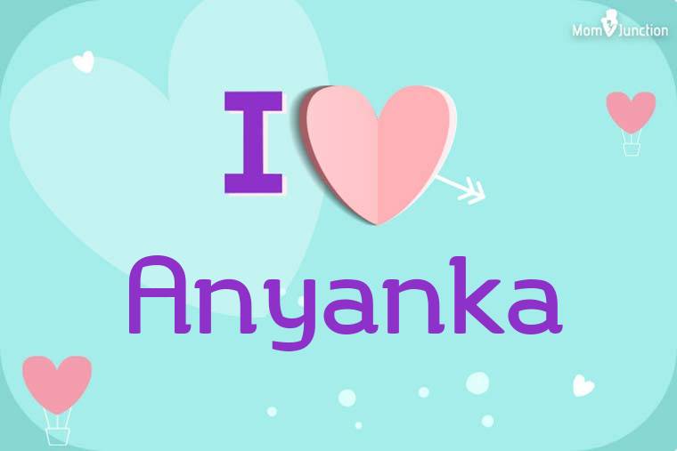 I Love Anyanka Wallpaper