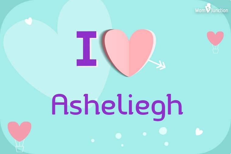 I Love Asheliegh Wallpaper