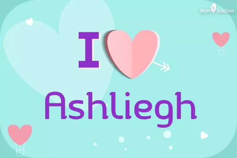 I Love Ashliegh Wallpaper